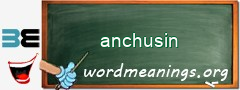 WordMeaning blackboard for anchusin